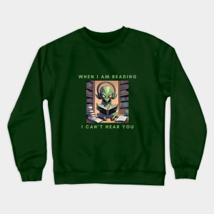 When I am Reading I can't Hear You Crewneck Sweatshirt